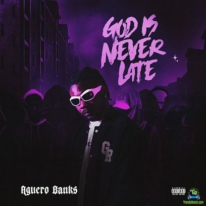 Download Aguero Banks God Is Never Late EP Album mp3