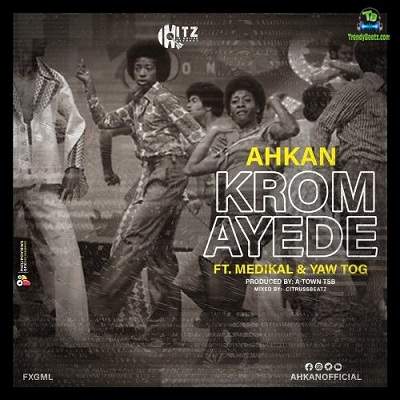 Ahkan - Krom Ay3d3 ft Medikal, Yaw Tog