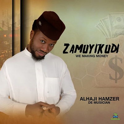 Alhaji Hamzer - Zamuyikudi (We Making Money)