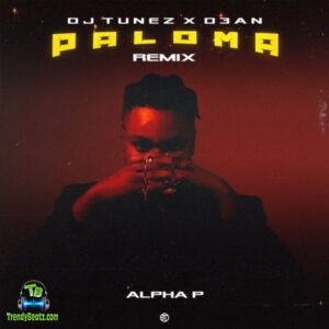 Alpha P - Paloma Remix ft DJ Tunez, D3an