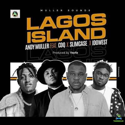 Andy Muller - Lagos Island ft CDQ, Slimcase, Idowest