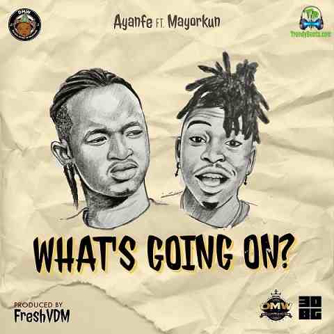Ayanfe - What's Going On ft Mayorkun