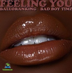 Balloranking - Feeling You ft Bad Boy Timz