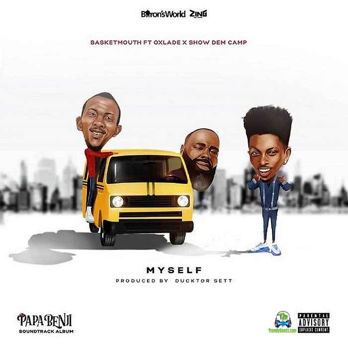 BasketMouth - Myself ft Oxlade, Show Dem Camp