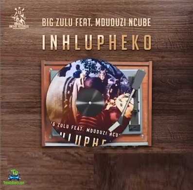 Big Zulu - Inhlupheko ft Mduduzi Ncube