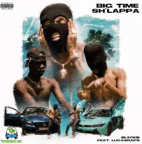 Blxckie - Big Time Sh'lappa (Big Time Shlappa) ft Lucasraps