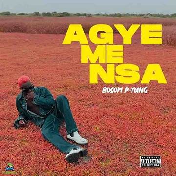 Bosom P Yung - Agye Me Nsa