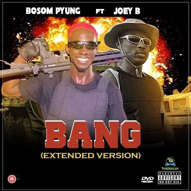 Bosom P Yung - Bang (Extended Version) ft Joey B