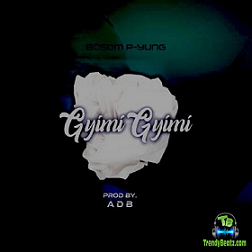 Bosom P Yung - Gyimi Gyimi