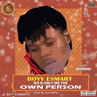 BoyyEsmart - No Be Only Me De  Own Person