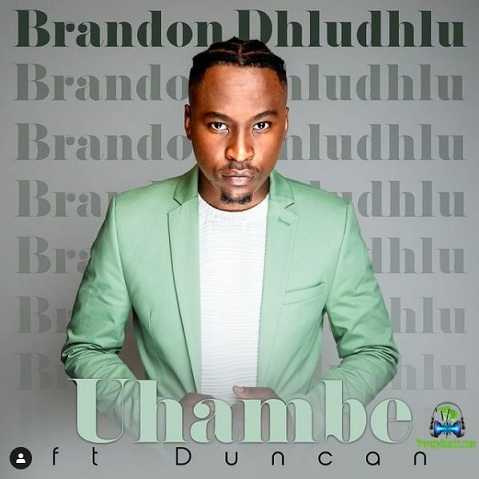 Brandon Dhludhlu - Uhambe ft Duncan