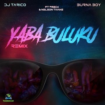 Burna Boy - Yaba Buluku (Remix) ft DJ Tarico, Preck, Nelson Tivane