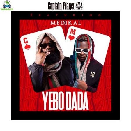Captain Planet (4X4) - Yebo Dada ft Medikal