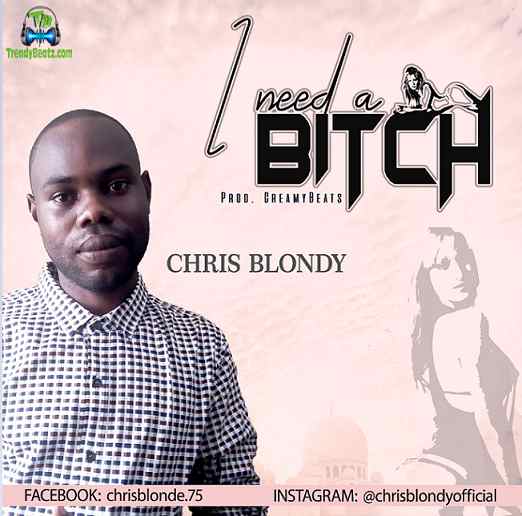 Chris Blondy - I Need A Bitch