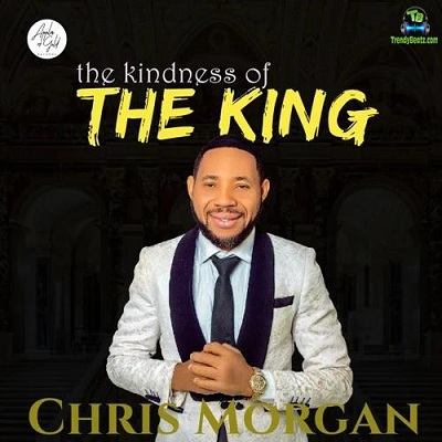 Chris Morgan - The Kindness Of The King