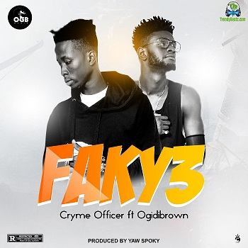 Cryme Officer - Faky3 ft Ogidi Brown