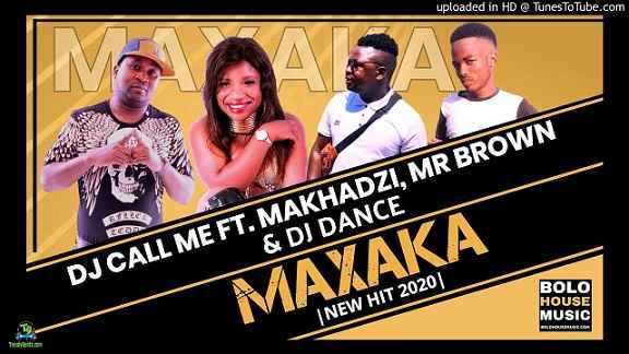 DJ Call Me - Maxaka ft Makhadzi, Mr Brown, DJ Dance