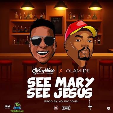 DJ Kaywise - See Mary See Jesus ft Olamide