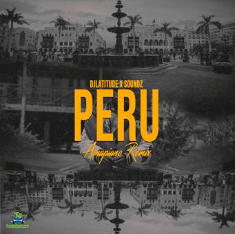DJ Latitude - Peru (Amapiano Remix) ft Soundz, Fireboy