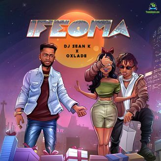 DJ Sean K - Ifeoma ft Oxlade