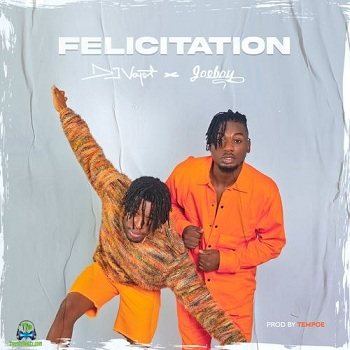 DJ Voyst - Felicitation ft Joeboy