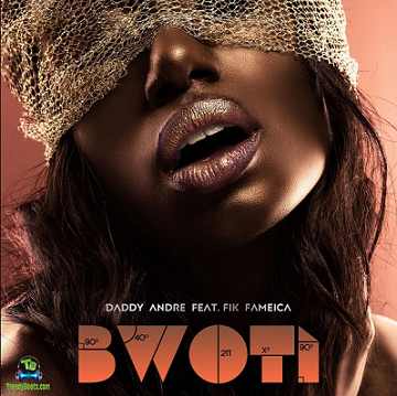 Daddy Andre - Bwoti ft Fik Fameica