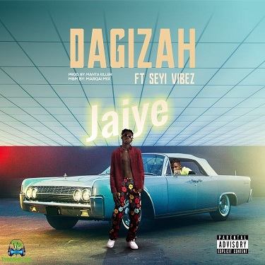Dagizah - Jaiye ft Seyi Vibez