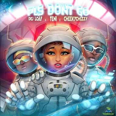 DeJ Loaf - Please Don’t Go ft Teni, Cheekychizzy