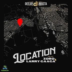 Deejay J Masta - Location ft Zoro, Larry Gaaga
