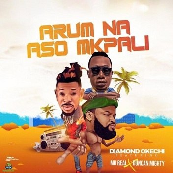 Diamond Okechi - Arum Na Aso Mkpali ft Duncan Mighty, Mr Real
