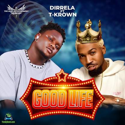 Dirrela - Good Life ft T Krown
