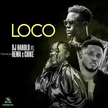 Dj Harold - Loco ft Chike, Rema Namakula