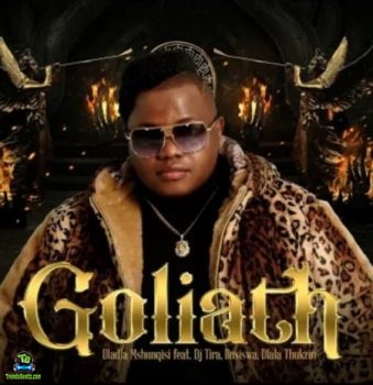Dladla Mshunqisi - Goliath ft DJ Tita Busiswa, Dlala Thukzin