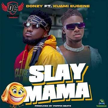 Donzy - Slay Mama ft Kuami Eugene
