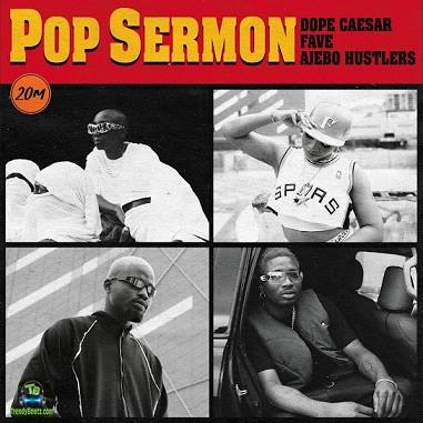 Dope Caesar - Pop Sermon ft Fave, Ajebo Hustlers