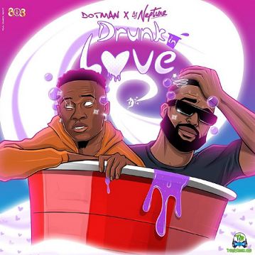 Dotman - Drunk In Love ft Dj Neptune