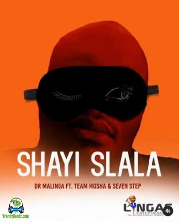 Dr Malinga - Shayi Slala ft Team Mosha, Seven Step