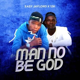 Eazy jaylord - Man no be God ft 12K