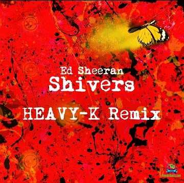 Ed Sheeran - Shivers ( Heavy-K Remix)