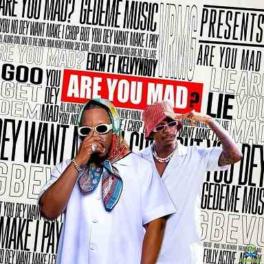 Edem - Are You Mad ft Kelvyn Boy