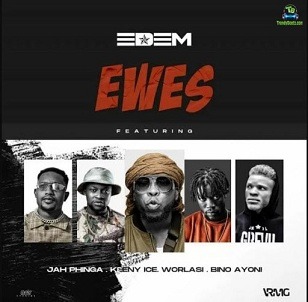 Edem - Ewes ft Worlasi, Keeny Ice, Jah Phinga, Bino Ayoni