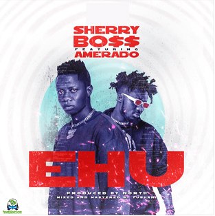 Sherry Boss - Ehu ft Amerado