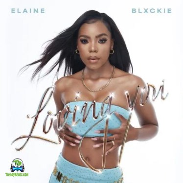 Elaine - Loving You ft Blxckie