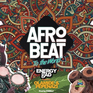 Energy Gad a.k.a Do2tun - Afrobeat To The World ft Olamide & Pepenazi