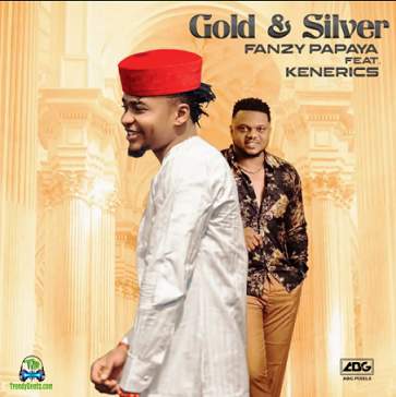 Fanzy Papaya - Gold And Silver ft Ken Erics