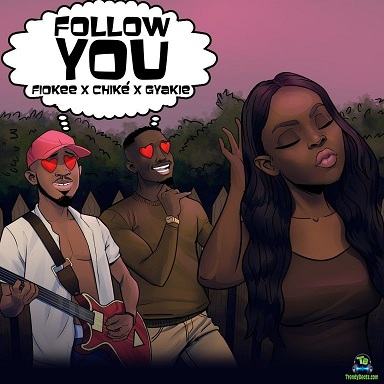 Chike - Follow You ft Fiokee, Gyakie