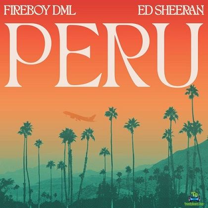 FireBoy DML - Peru (Remix) ft Ed Sheeran