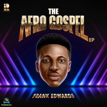 Download Frank Edwards The Afro Gospel EP Album mp3