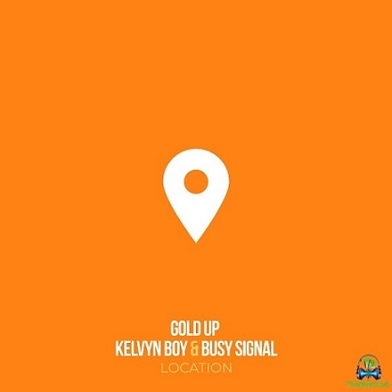 Gold Up - Location ft Kelvyn Boy, Busy Signal