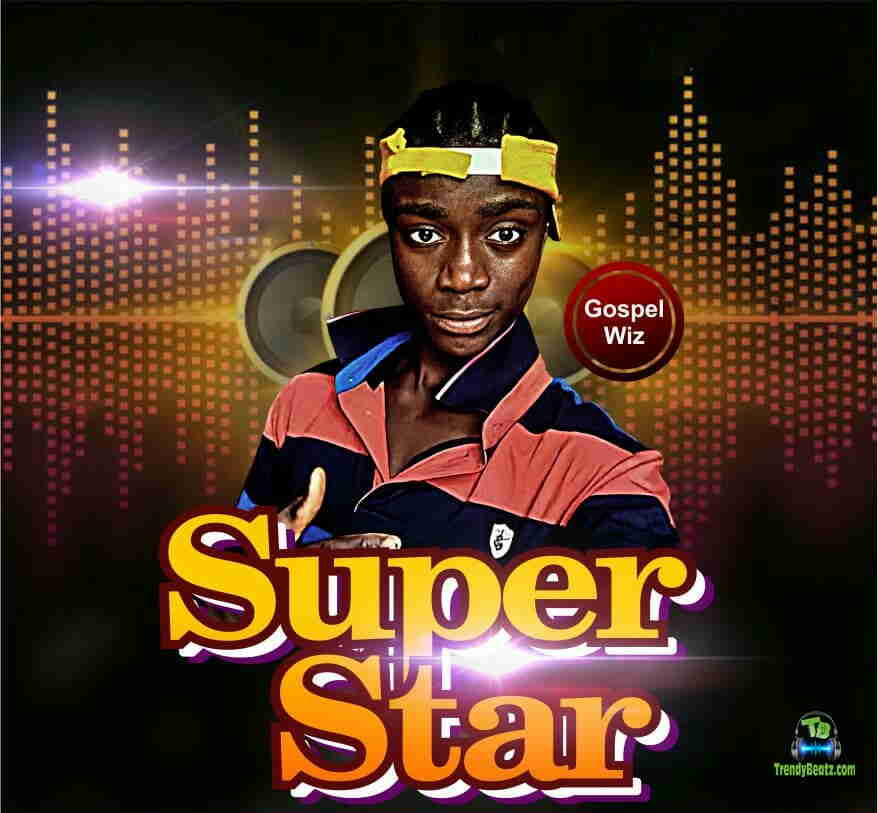 Gospel Wizzy - Superstar